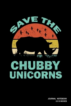 Save The Chubby Unicorns: Notebook, Journal, Or Diary  | 110 Blank Lined Pages | 6" X 9" | Matte Finished Soft Cover