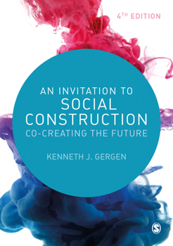 Hardcover An Invitation to Social Construction: Co-Creating the Future Book