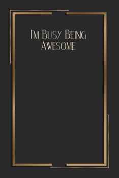 I'm Busy Being Awesome: 6 X 9 Blank Lined Notebook Journal Funny Coworker Gag Gift