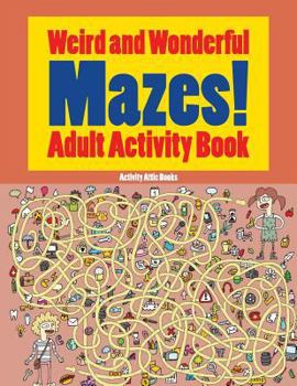 Paperback Weird and Wonderful Mazes! Adult Activity Book