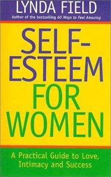 Paperback Self-Esteem for Women: A Practical Guide to Love, Intimacy & Success Book