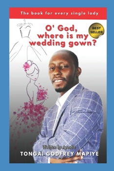 Paperback O' God, Where Is My Wedding Gown?: "The book for every single lady" Book