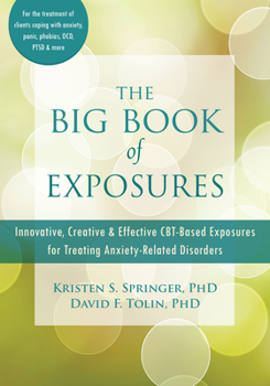 Paperback The Big Book of Exposures: Innovative, Creative, and Effective Cbt-Based Exposures for Treating Anxiety-Related Disorders Book