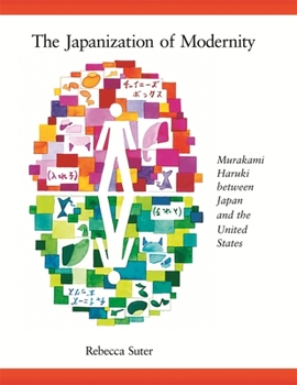 Hardcover The Japanization of Modernity: Murakami Haruki Between Japan and the United States Book