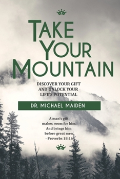 Paperback Take Your Mountain: Discover Your Gift and Unlock Your Potential Book