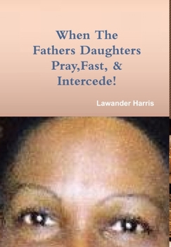 Hardcover When the Fathers Daughters Pray Fast and Intercede Book