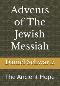Advents of The Jewish Messiah: The Ancient Hope (Biblical Studies/References)
