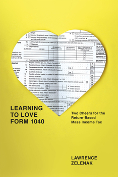 Hardcover Learning to Love Form 1040: Two Cheers for the Return-Based Mass Income Tax Book