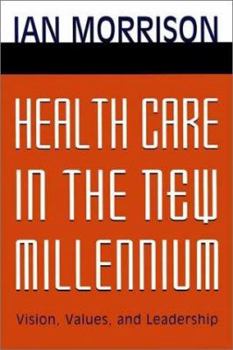 Hardcover Health Care in the New Millennium: Vision, Values, and Leadership Book
