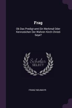 Paperback Frag: Ob Das Predigt-amt Ein Merkmal Oder Kennzeichen Der Wahren Kirch Christi Seye? Book