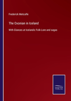 Paperback The Oxonian in Iceland: With Glances at Icelandic Folk-Lore and sagas Book