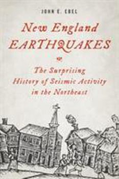 Hardcover New England Earthquakes: The Surprising History of Seismic Activity in the Northeast Book