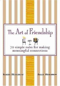 Hardcover The Art of Friendship: 70 Simple Rules for Making Meaningful Connections Book