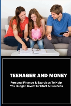 Paperback Teenager And Money: Personal Finance & Exercises To Help You Budget, Invest Or Start A Business: Exercises For Budget Crises Book