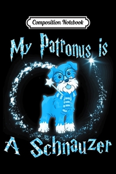 Paperback Composition Notebook: My Patronus Is a Schnauzer Dog Lovers Journal/Notebook Blank Lined Ruled 6x9 100 Pages Book