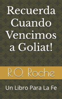 Recuerda Cuando Vencimos a Goliat: Un Libro Para La Fe (Spanish Edition)