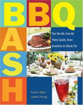 Hardcover Barbecue Bash: The Be-All, End-All Party Guide, From Barefoot to Black Tie Book