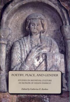 Poetry, Place, and Gender: Studies in Medieval Culture in Honor of Helen Damico - Book  of the Festschriften, Occasional Papers, and Lectures