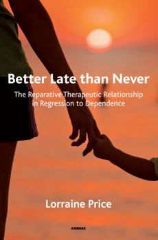 Paperback Better Late than Never: The Reparative Therapeutic Relationship in Regression to Dependence Book