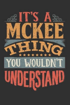 Paperback It's A Mckee You Wouldn't Understand: Want To Create An Emotional Moment For A Mckee Family Member ? Show The Mckee's You Care With This Personal Cust Book