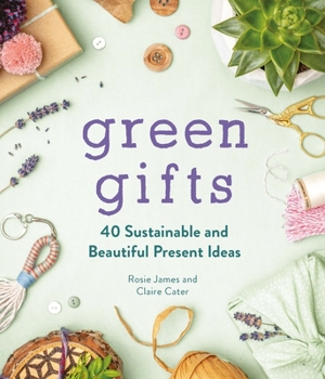 Hardcover Green Gifts: 40 Sustainable and Beautiful Present Ideas Book