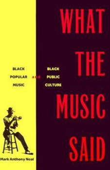 Paperback What the Music Said: Black Popular Music and Black Public Culture Book