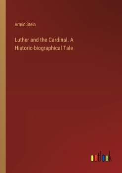 Paperback Luther and the Cardinal. A Historic-biographical Tale Book