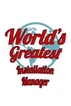Paperback World's Greatest Installation Manager: Personal Installation Manager Notebook, Installation Managing/Organizer Journal Gift, Diary, Doodle Gift or Not Book