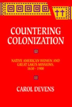 Hardcover Countering Colonization: Native American Women and Great Lakes Missions, 1630-1900 Book