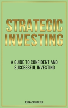 Hardcover Strategic Investing: A Guide to Confident and Successful Investing Book