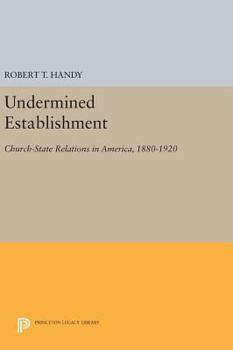 Hardcover Undermined Establishment: Church-State Relations in America, 1880-1920 Book