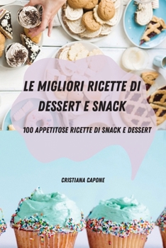Paperback Le Migliori Ricette Di Dessert E Snack: 100 appetitose ricette di snack e dessert [Italian] Book