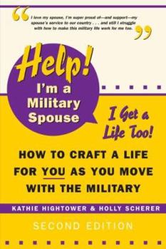 Paperback Help! I'm a Military Spouse-I Want a Life Too!: How to Craft a Life for You as You Move with the Military Book