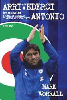 Paperback Arrivederci Antonio: The Italian Job. A Chelsea thriller starring Antonio Conte: part two Book