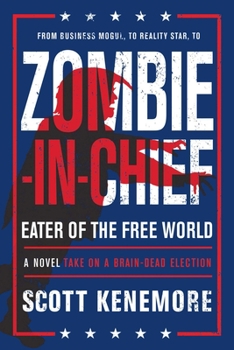 Paperback Zombie-In-Chief: Eater of the Free World: A Novel Take on a Brain-Dead Election Book
