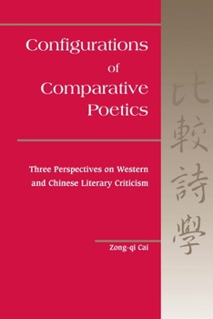 Hardcover Configurations of Comparative Poetics: Three Perspectives on Western and Chinese Literary Criticism Book