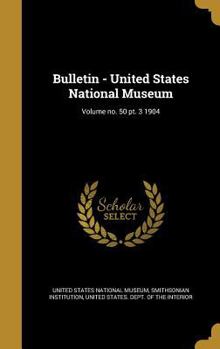 Hardcover Bulletin - United States National Museum; Volume no. 50 pt. 3 1904 Book