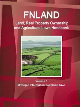 Paperback Finland Land, Real Property Ownership and Agricultural Laws Handbook Volume 1 Strategic Information and Basic Laws Book