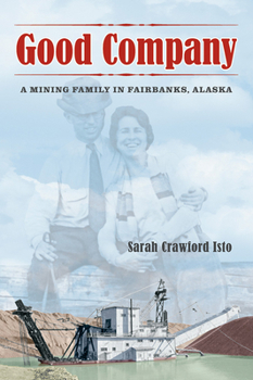Good Company: A Mining Family in Fairbanks, Alaska