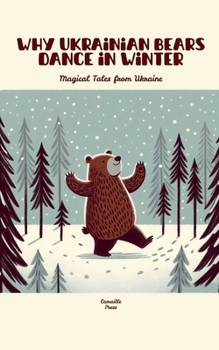 Paperback Why Ukrainian Bears Dance in Winter: Magical Tales from Ukraine Book