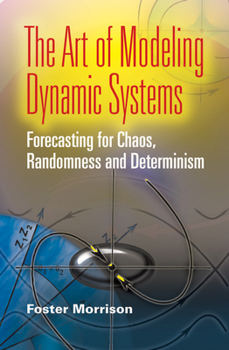 Paperback The Art of Modeling Dynamic Systems: Forecasting for Chaos, Randomness, and Determinism Book