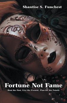 Paperback Fortune Not Fame: Beat the Past, Live the Present, Plan for the Future Book