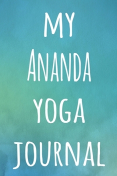 My Ananda Yoga Journal: The perfect gift for the yoga fan in your life - 119 page lined journal!