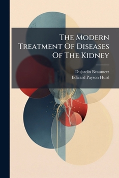The Modern Treatment Of Diseases Of The Kidney...