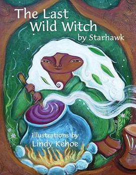 Hardcover The Last Wild Witch: An Eco-Fable for Kids and Other Free Spirits Book
