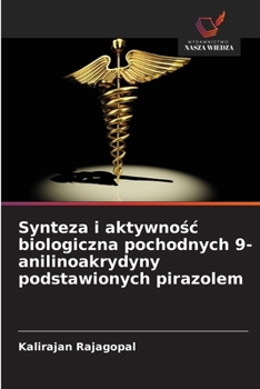 Synteza i aktywnosc biologiczna pochodnych 9-anilinoakrydyny podstawionych pirazolem (Polish Edition)