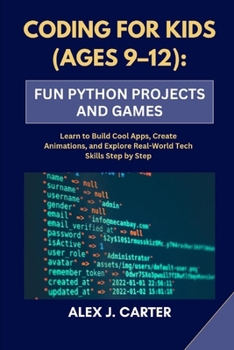 Paperback Coding for Kids (Ages 9-12): FUN PYTHON PROJECTS AND GAMES: Learn to Build Cool Apps, Create Animations, and Explore Real-World Tech Skills Step by St Book