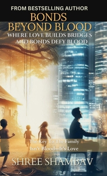 Hardcover Bonds Beyond Blood: Where Love Builds Bridges And Bonds Defy Blood Book