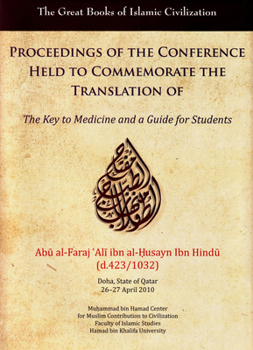 Hardcover Proceedings of the Conference Held to Commemorate the Translation of the Key to Medicine and a Guide for Students: Doha, State of Qatar, 26-27 April 2 Book