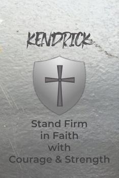 Kendrick Stand Firm in Faith with Courage & Strength: Personalized Notebook for Men with Bibical Quote from 1 Corinthians 16:13
